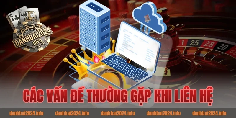 Các vấn đề thường gặp khi liên hệ