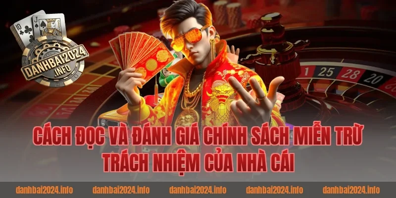 Cách Đọc Và Đánh Giá Chính Sách Miễn Trừ Trách Nhiệm Của Nhà Cái