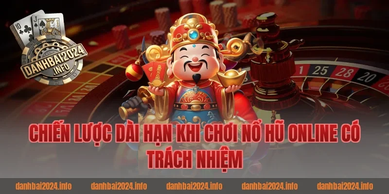Chiến lược dài hạn khi chơi nổ hũ online có trách nhiệm