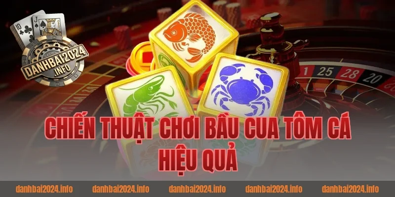 Chiến thuật chơi bầu cua tôm cá hiệu quả