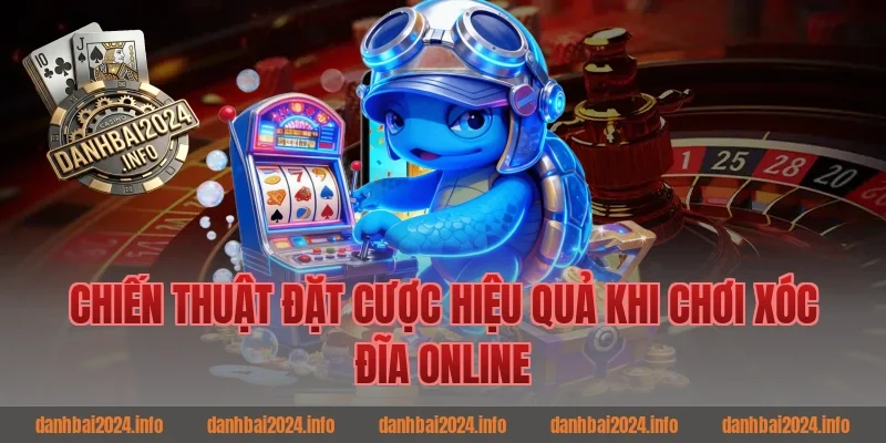Chiến Thuật Đặt Cược Hiệu Quả Khi Chơi Xóc Đĩa Online