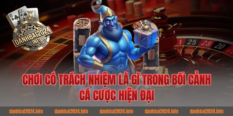 Chơi có trách nhiệm là gì trong bối cảnh cá cược hiện đại