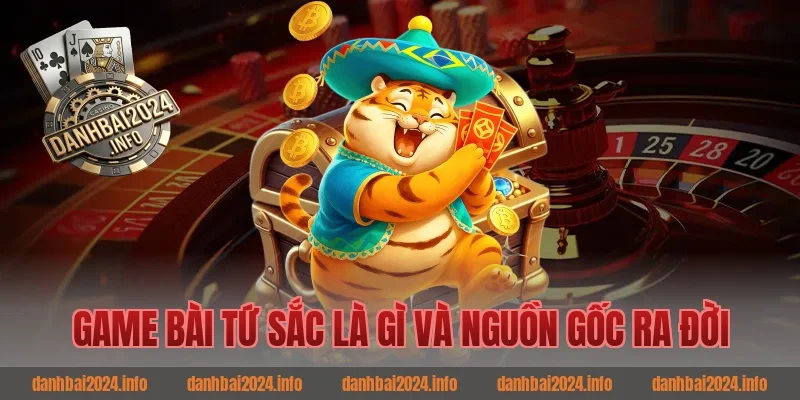 Game bài tứ sắc là gì và nguồn gốc ra đời