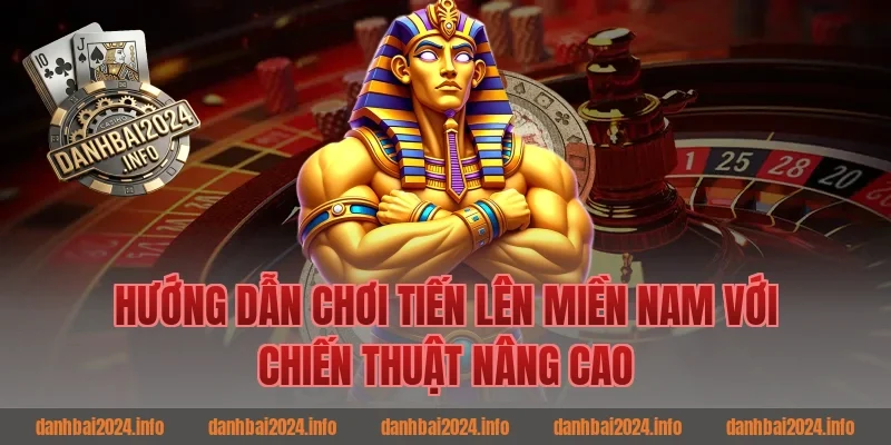 Hướng dẫn chơi tiến lên miền nam với chiến thuật đánh bài nâng cao
