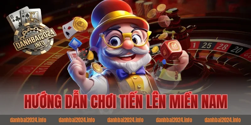 Hướng dẫn chơi tiến lên miền nam