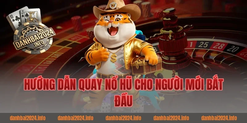 Hướng dẫn quay nổ hũ cho người mới bắt đầu