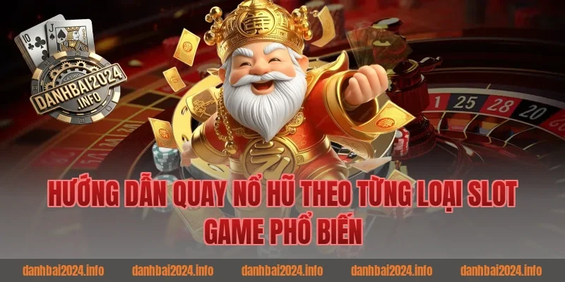 Hướng dẫn quay nổ hũ theo từng loại slot game phổ biến