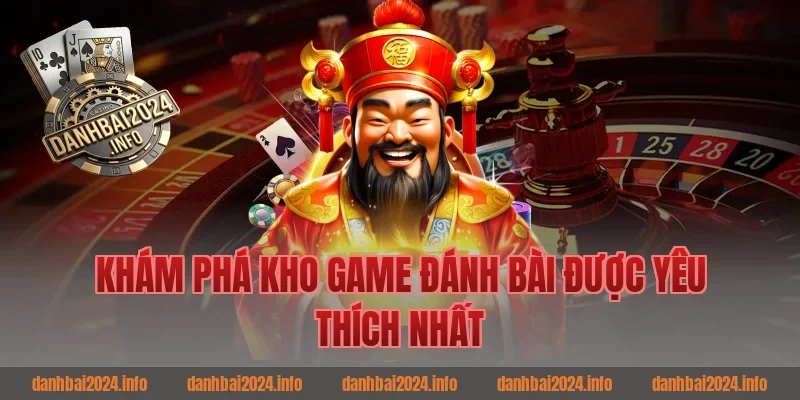 Khám phá kho game đánh bài được yêu thích nhất
