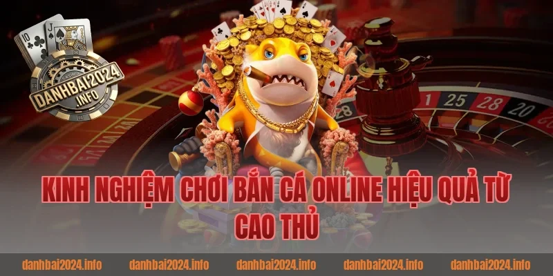 Kinh nghiệm chơi bắn cá online hiệu quả từ cao thủ