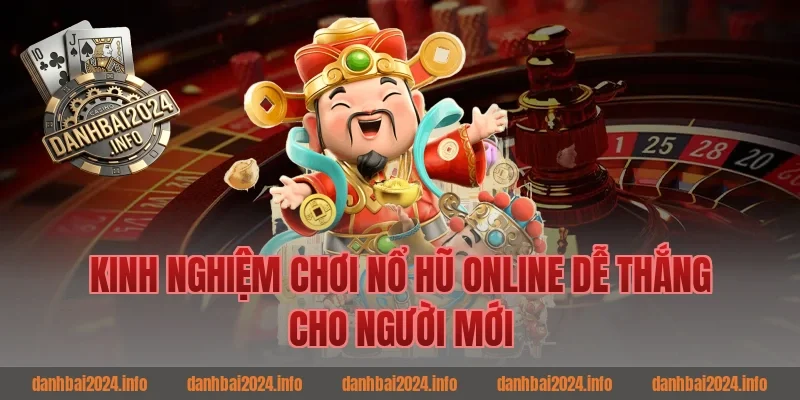 Kinh nghiệm chơi nổ hũ online dễ thắng cho người mới