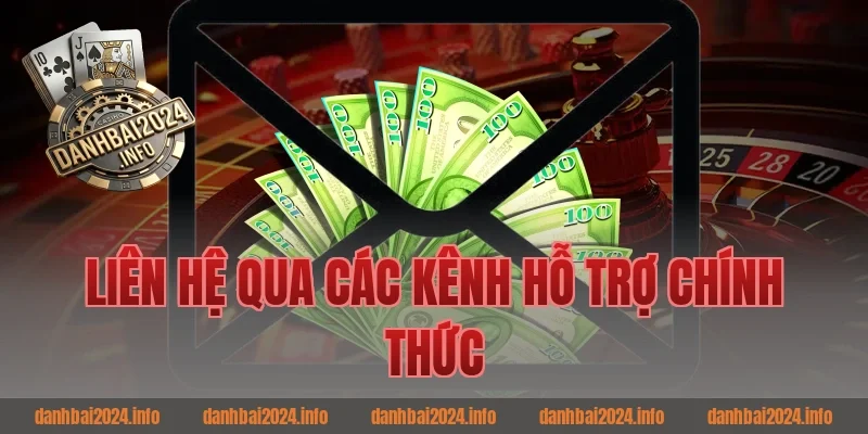Liên hệ qua các kênh hỗ trợ chính thức