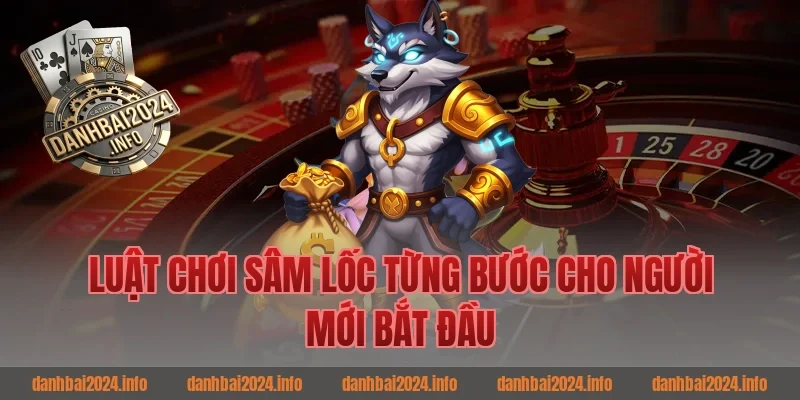 Luật Chơi Sâm Lốc Từng Bước Cho Người Mới Bắt Đầu Đánh Bài