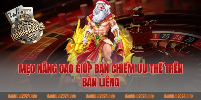 Mẹo Nâng Cao Giúp Bạn Chiếm Ưu Thế Trên Bàn Liêng