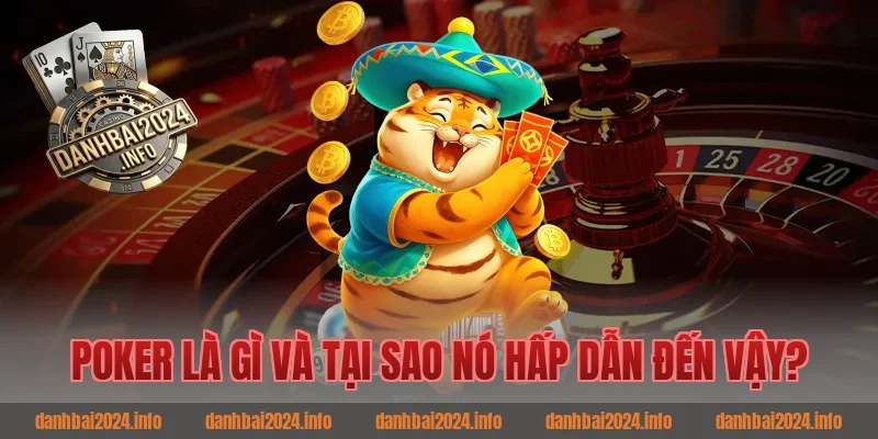 Poker Là Gì Và Tại Sao Nó Hấp Dẫn Đến Vậy?