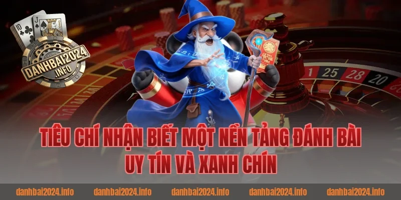Tiêu chí nhận biết một nền tảng đánh bài uy tín và xanh chín