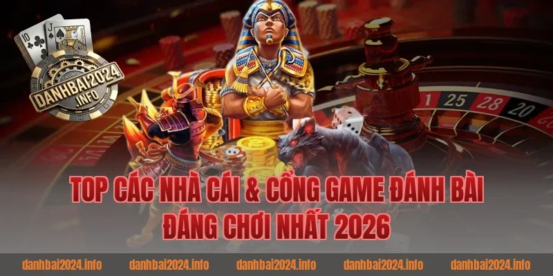 Top các nhà cái & cổng game đánh bài đáng chơi nhất 2026