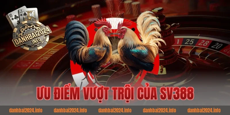 Ưu Điểm Vượt Trội Của SV388