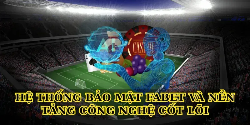 Hệ thống bảo mật febet và nền tảng công nghệ cốt lõi